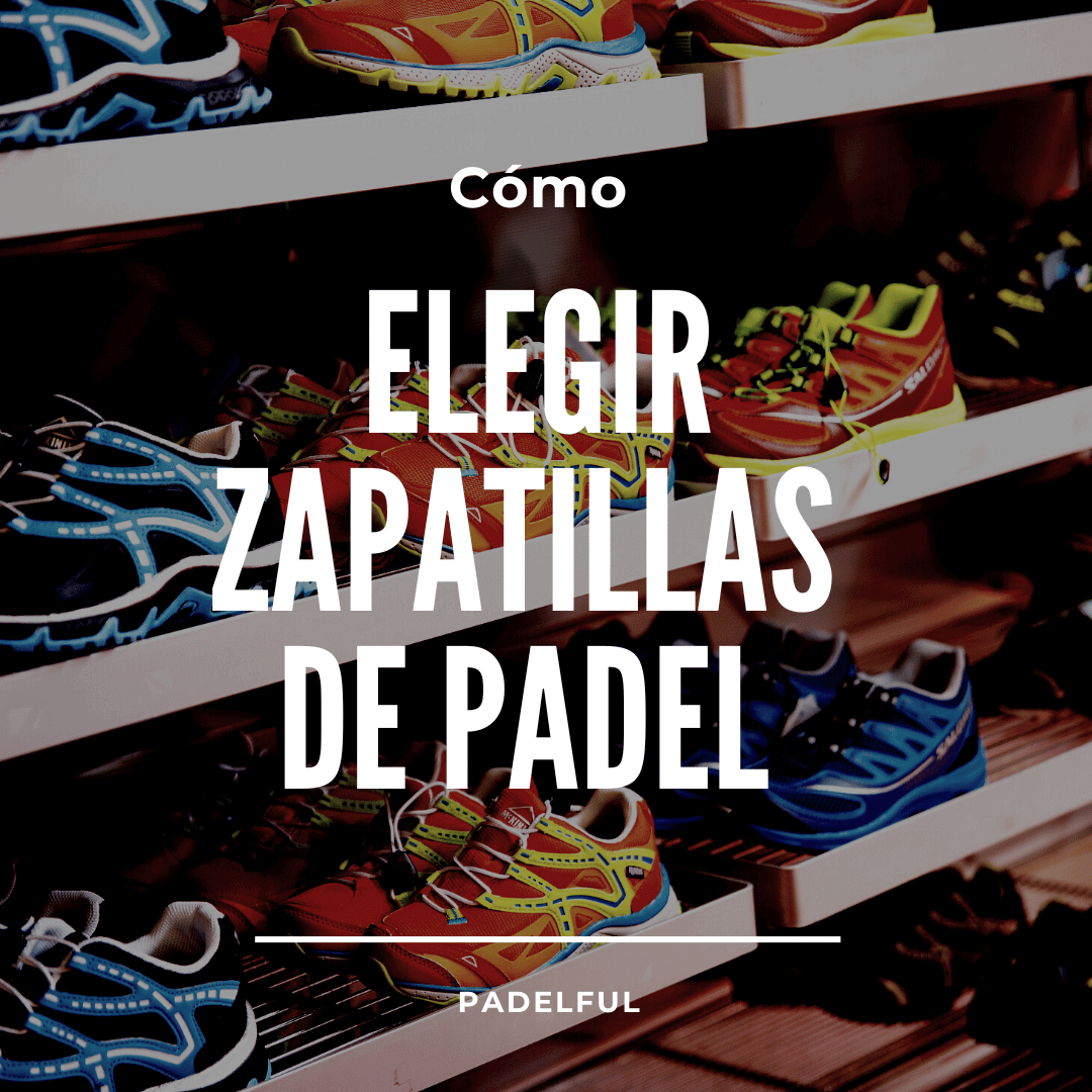 Cómo elegir zapatillas de pádel y aspectos a tener en cuenta